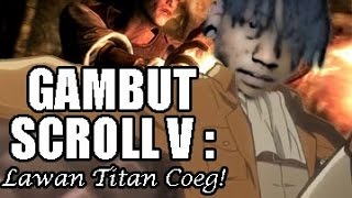 Gambut Scroll V  Lawan Titan Coeg [upl. by Ansell]