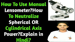 How To Use Manual LensometerHow To Neutralize Spherical OR Cylindrical Axis Power Explain in Hindi [upl. by Lister]