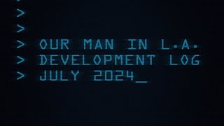 OUR MAN IN LA  Monthly Dev Log  July 2024 [upl. by Annawat]