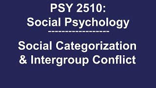 PSY 2510 Social Psychology Social Categorization amp Intergroup Conflict [upl. by Auburta563]