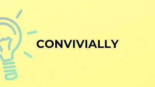 What is the meaning of the word CONVIVIALLY [upl. by Caves213]