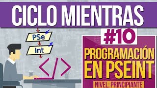 Curso de Programación en PSEINT 10  Ciclo MIENTRAS Bucle While [upl. by Gusty]