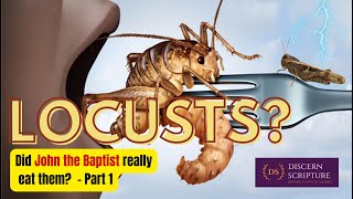 Did John the Baptist Really Eat Locusts insects  Part 1 [upl. by Oisinoid]