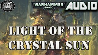 Warhammer 40k Audio Light of a Crystal Sun By Josh Reynolds A FABIUS BILE STORY [upl. by Afatsom]