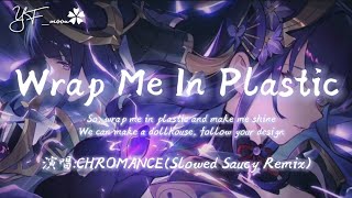 Wrap Me In Plastic Slowed Saucy Remix  CHROMANCE  抖音热播  慢速  高级  YFMOON慢速REMIX [upl. by Sidwel271]