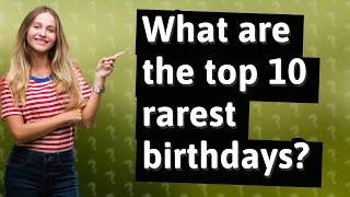 What are the top 10 rarest birthdays [upl. by Shina]