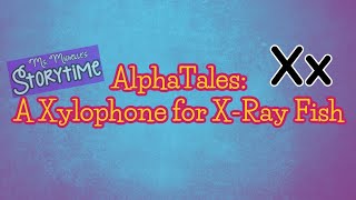 AlphaTales A Xylophone for XRay Fish [upl. by Inattirb]