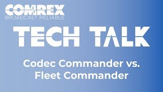 Comrex Tech Talks  Fleet Commander vs Codec Commander [upl. by Alexei]