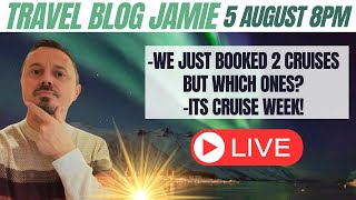 Monday Night LIVE with Travel Blog Jamie 5 August 8pm  2 NEW Cruises Booked amp its Cruise Week [upl. by Korman]