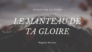 LE MANTEAU DE TA GLOIRE  Adoration au piano [upl. by Arod205]