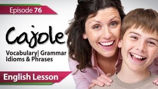 Daily Video vocabulary  Episode  76  Cajole English Lesson [upl. by Coralie]