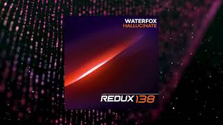 WaterFox  Hallucinate Redux 138 [upl. by Ruffo]