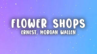 ERNEST  Flower Shops Lyrics ft Morgan Wallen [upl. by Malvin]