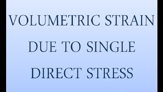 VOLUMETRIC STRAIN DUE TO SINGLE DIRECT STRESS [upl. by Novad]