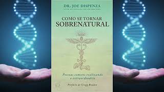 Como Se Tornar Sobrenatural  Joe Dispenza  AudioBook Completo  Parte 1 [upl. by Dnamra]