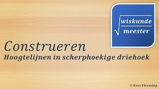 Construeren hoogtelijn in scherphoekige driehoek  Wiskundemeester [upl. by Plerre]