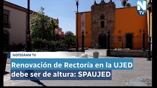 Renovación de Rectoría en la UJED debe ser de altura SPAUJED [upl. by Artcele826]