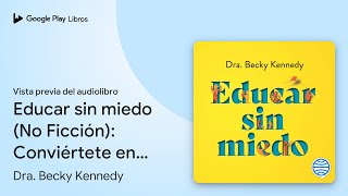 Educar sin miedo No Ficción Conviértete en… de Dra Becky Kennedy · Vista previa del audiolibro [upl. by Luo]