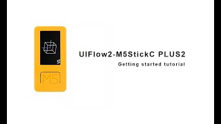 UIFlow 20 device basics tutorial  The M5StickC Series [upl. by Pare]