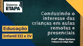 Conduzindo o interesse das crianças em aulas remotas e presenciais rolounoSistemaEtapa [upl. by Kaylyn295]