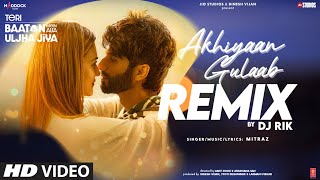 Akhiyaan Gulaab Remix Shahid Kapoor Kriti  DJ Rik  Mitraz  Teri Baaton Mein Aisa Uljha Jiya [upl. by Elsworth772]