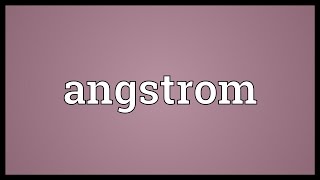 Angstrom Meaning [upl. by Cassil]