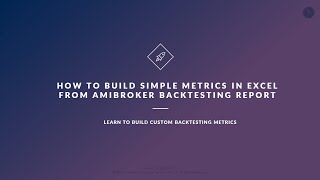 How to Build Simple Metrics using Excel from Amibroker Backtesting Report [upl. by Yacano]