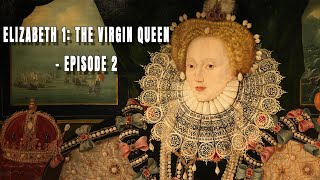 Elizabeth 1 The Virgin Queen Episode 2 [upl. by Collayer]