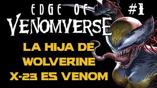 Edge of Venomverse 1  LA HIJA DE WOLVERINE  X23 ES VENOM  VENOMVERSO [upl. by Eyot]