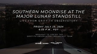 SOUTHERN MOONRISE AT THE MAJOR LUNAR STANDSTILL  JULY 19 2024  GRIFFITH OBSERVATORY [upl. by Halverson688]