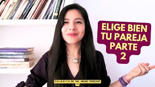 12 ELIGE BIEN TU PAREJA  PARTE 2  Fulanita Music Podcast 🎧🌷🦋 [upl. by Afrika]