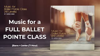 Music for Ballet Pointe Class  1 Hour Music for a Full Pointe Dance Class All Levels [upl. by Halland]