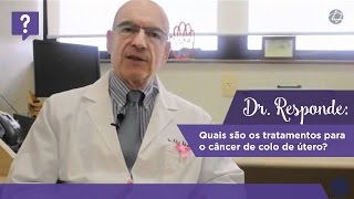 Dr Responde quais são os tratamentos para o câncer de colo de útero [upl. by Drarehs]