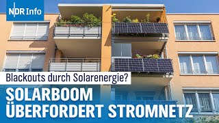 Droht ein Blackout durch zu viel Solarstrom  Solarboom überfordert das Stromnetz  NDR Info [upl. by Ednyl]