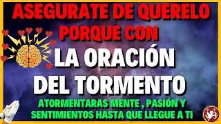 PODEROSA ORACIÓN DEL TORMENTO para atormentar MENTE  PASIÓN y SENTIMIENTO de quien deseas [upl. by Maiocco847]