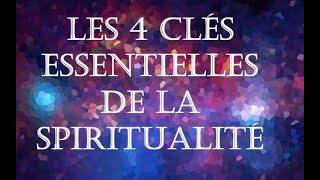 LES 4 CLES ESSENTIELLES DE LA SPIRITUALITE et lévolution de lâme [upl. by Lyndsie783]