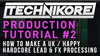 Technikore Production Tutorial 2 How To Make A UK  Happy Hardcore Lead amp FX Processing [upl. by Ha]