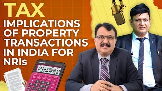 Tax Implications Of Property Transactions In India For NRIs CA SS Nayak [upl. by Renrag]