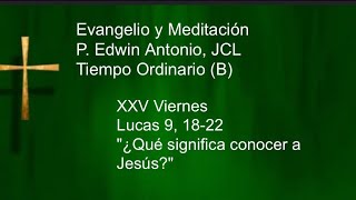 Evangelio XXV Viernes TOB Lc 91822 quot¿Qué significa conocer a JesúsquotP EdwinAntonio VideoCatólico [upl. by Odab]