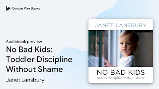 No Bad Kids Toddler Discipline Without Shame by Janet Lansbury · Audiobook preview [upl. by Viola]