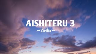 AISHITERU 3  ZIVILIA lyrics [upl. by Sansone645]