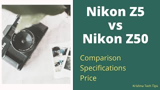 Nikon Z5 vs Z50 Comparison Specifications Price [upl. by Daphna]