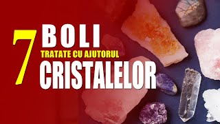 CRISTALE  7 BOLI CE POT FI VINDECATE CU AJUTORUL CRISTALELOR [upl. by Jeu770]