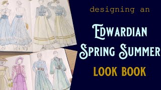 Designing An EDWARDIAN Spring Summer Look Book How To Make A HISTORYBOUNDING WARDROBE  Part One [upl. by Ylrebme]