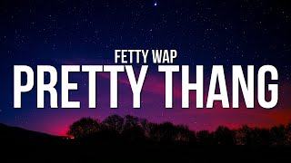 Fetty Wap  Pretty Thang Lyrics [upl. by Aisatsana56]