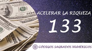 Código Sagrado para acelerar la riqueza 133 [upl. by Donn373]