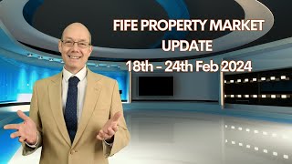 FIFE PROPERTY MARKET UPDATE – 18th – 24th Feb 2024 [upl. by Kain]