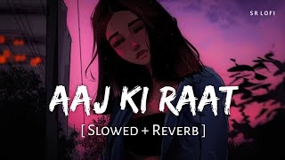 Aaj Ki Raat Slowed  Reverb  Madhubanti Bagchi Divya  Tamannaah Bhatia  Stree 2  SR Lofi [upl. by Dorrehs]