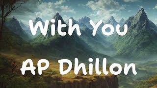 AP Dhillon  With You Lyrics [upl. by Fey]