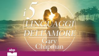 I 5 linguaggi dell’amore Come dire “ti amo” alla persona amata Gary Chapman Audiolibro [upl. by Tihw534]